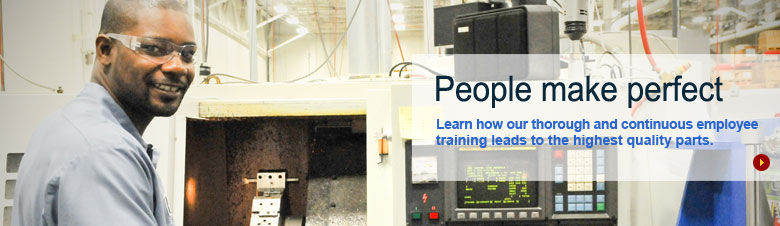 Our thorough and continuous training leads to the highest quality parts